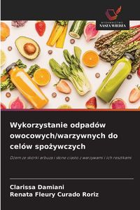 Produktbild: Wykorzystanie odpad&oacute;w owocowych/warzywnych do cel&oacute;w spo&iquest;ywczych