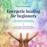 Produktbild: Energetic healing for beginners: Easily understand energetic healing, apply it yourself or find a suitable healer