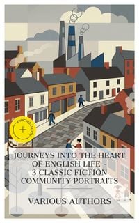 Produktbild: Journeys into the Heart of English Life - 3 Classic Fiction Community Portraits