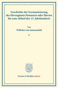 Produktbild: Geschichte der Germanisierung des Herzogtums Pommern oder Slavien bis zum Ablauf des 13. Jahrhunderts.