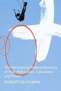Produktbild: The International Political Economy of Risk: Rationalism, Calculation, and Power