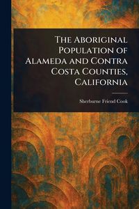 Produktbild: The Aboriginal Population of Alameda and Contra Costa Counties, California