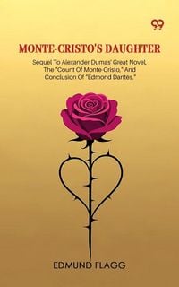 Produktbild: Monte-Cristo's Daughter Sequel To Alexander Dumas' Great Novel, The &quote;Count Of Monte-Cristo,&quote; And Conclusion Of &quote;Edmond Dantes.&quote