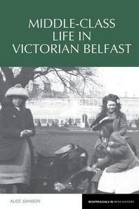 Produktbild: Johnson, A: Middle-Class Life in Victorian Belfast
