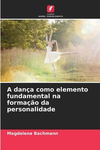 Produktbild: A dan&ccedil;a como elemento fundamental na forma&ccedil;&atilde;o da personalidade