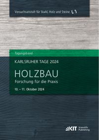 Produktbild: Karlsruher Tage 2024 - Holzbau : Forschung f&uuml;r die Praxis, Karlsruhe, 10. Oktober - 11. Oktober 2024