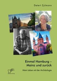 Produktbild: Einmal Hamburg - Mainz und zur&uuml;ck. Mein Leben mit der Arch&auml;ologie