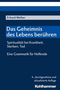 Bild vom Artikel Das Geheimnis des Lebens berühren - Spiritualität bei Krankheit, Sterben, Tod vom Autor Erhard Weiher