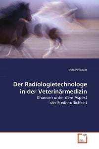 Produktbild: Piribauer, I: Der Radiologietechnologe in der Veterin&auml;rmediz