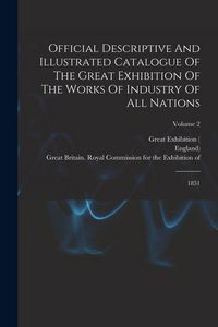 Produktbild: Official Descriptive And Illustrated Catalogue Of The Great Exhibition Of The Works Of Industry Of All Nations: 1851; Volume 2
