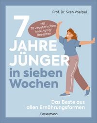 Produktbild: 7 Jahre j&uuml;nger in sieben Wochen - Das Beste aus allen Ern&auml;hrungsformen