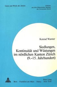 Produktbild: Siedlungen, Kontinuit&auml;t und W&uuml;stungen im n&ouml;rdlichen Kanton Z&uuml;rich (9.-15. Jahrhundert)