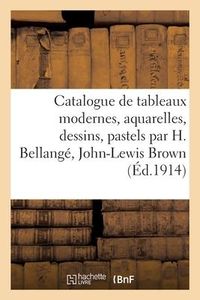 Produktbild: Catalogue de Tableaux Modernes, Aquarelles, Dessins, Pastels Par H. Bellang&eacute;, John-Lewis Brown