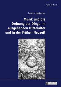 Produktbild: Musik und die Ordnung der Dinge im ausgehenden Mittelalter und in der Fr&uuml;hen Neuzeit