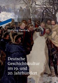 Produktbild: Deutsche Geschichtskultur im 19. und 20. Jahrhundert