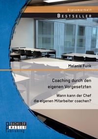 Produktbild: Coaching durch den eigenen Vorgesetzten: Wann kann der Chef die eigenen Mitarbeiter coachen?