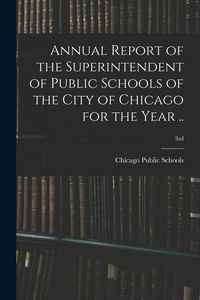 Produktbild: Annual Report of the Superintendent of Public Schools of the City of Chicago for the Year ..; 3rd