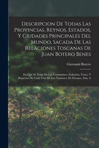Produktbild: Descripcion De Todas Las Provincias, Reynos, Estados, Y Ciudades Principales Del Mundo, Sacada De Las Relaciones Toscanas De Juan Botero Benes: En Que