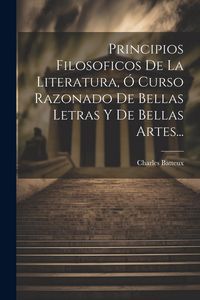 Produktbild: Principios Filosoficos De La Literatura, &Oacute; Curso Razonado De Bellas Letras Y De Bellas Artes...