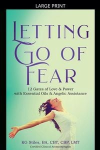 Produktbild: Letting Go of Fear 12 Gates of Love & Power with Essential Oils & Angelic Assistance