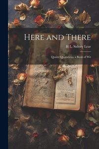 Produktbild: Here and There: Quaint Quotations, a Book of Wit