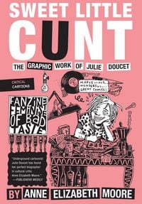 Produktbild: Sweet Little Cunt: The Graphic Work of Julie Doucet