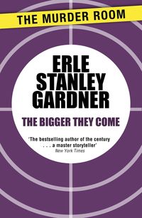 Bild vom Artikel The Bigger They Come vom Autor Erle Stanley Gardner
