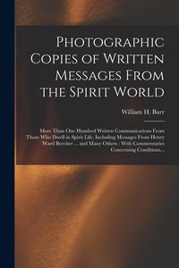 Produktbild: Photographic Copies of Written Messages From the Spirit World: More Than One Hundred Written Communications From Those Who Dwell in Spirit Life, Inclu