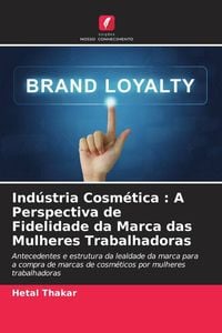 Produktbild: Ind&uacute;stria Cosm&eacute;tica : A Perspectiva de Fidelidade da Marca das Mulheres Trabalhadoras