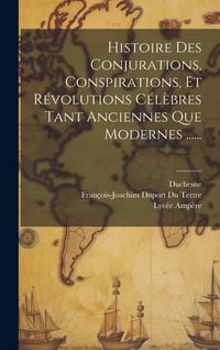 Produktbild: Histoire Des Conjurations, Conspirations, Et R&eacute;volutions C&eacute;l&egrave;bres Tant Anciennes Que Modernes ......