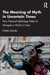 Produktbild: The Meaning of Myth in Uncertain Times