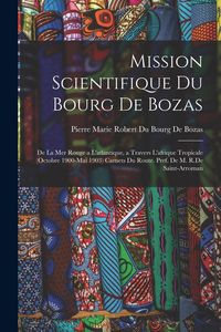 Produktbild: Mission Scientifique Du Bourg De Bozas: De La Mer Rouge a L'atlantique, a Travers L'afrique Tropicale (Octobre 1900-Mai 1903) Carnets Du Route. Pref.