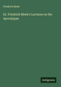 Produktbild: Dr. Friedrich Bleek's Lectures on the Apocalypse