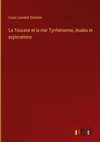 Produktbild: La Toscane et la mer Tyrrh&eacute;nienne, &eacute;tudes et explorations