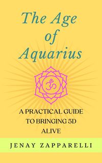 Produktbild: The Age of Aquarius: A Practical Guide to Bringing 5D Alive