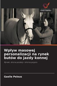 Produktbild: Wp&iquest;yw masowej personalizacji na rynek but&oacute;w do jazdy konnej