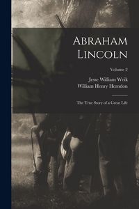 Produktbild: Abraham Lincoln; the True Story of a Great Life; Volume 2