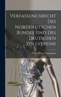 Produktbild: Verfassungsrecht Des Norddeutschen Bundes Und Des Deutschen Zollvereins