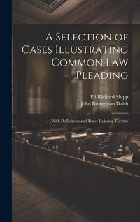 Produktbild: A Selection of Cases Illustrating Common Law Pleading: With Definitions and Rules Relating Thereto