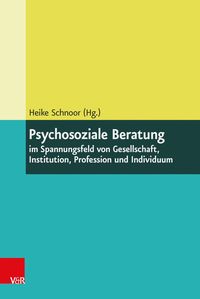 Produktbild: Psychosoziale Beratung im Spannungsfeld von Gesellschaft, Institution, Profession und Individuum