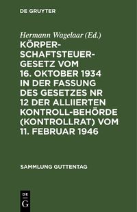 Produktbild: K&ouml;rperschaftsteuergesetz vom 16. Oktober 1934 in der Fassung des Gesetzes Nr 12 der Alliierten Kontrollbeh&ouml;rde (Kontrollrat) vom 11. Februar 1946