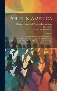 Produktbild: Poles in America: Their Contribution to a Century of Progress: a Commemorative Souvenir Book Compiled and Published on the Occasion of t