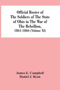 Produktbild: Official Roster Of The Soldiers Of The State Of Ohio In The War Of The Rebellion, 1861-1866 (Volume XI)