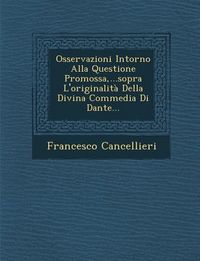 Produktbild: Osservazioni Intorno Alla Questione Promossa, ...Sopra L'Originalita Della Divina Commedia Di Dante...