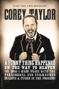 Bild vom Artikel A Funny Thing Happened on the Way to Heaven: (Or, How I Made Peace with the Paranormal and Stigmatized Zealots and Cynics in the Process) vom Autor Corey Taylor
