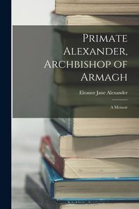 Produktbild: Primate Alexander, Archbishop of Armagh: A Memoir