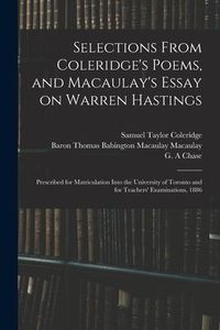 Produktbild: Selections From Coleridge's Poems, and Macaulay's Essay on Warren Hastings: Prescribed for Matriculation Into the University of Toronto and for Teache