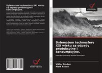 Produktbild: Dylematem technosfery XXI wieku s&iquest; odpady produkcyjne i konsumpcyjne.