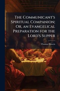 Produktbild: The Communicant's Spiritual Companion; Or, an Evangelical Preparation for the Lord's Supper