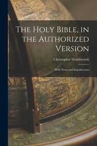 Produktbild: The Holy Bible, in the Authorized Version; With Notes and Introductions